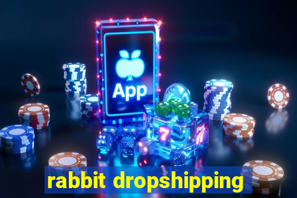 rabbit dropshipping